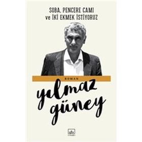 SOBA, PENCERE CAMI VE İKİ EKMEK İSTİYORUZ - YILMAZ GÜNEY