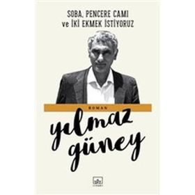 SOBA, PENCERE CAMI VE İKİ EKMEK İSTİYORUZ - YILMAZ GÜNEY