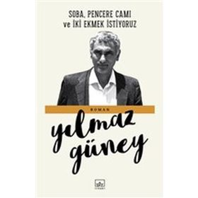 SOBA, PENCERE CAMI VE İKİ EKMEK İSTİYORUZ - YILMAZ GÜNEY