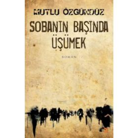 SOBANIN BAŞINDA ÜŞÜMEK - MUTLU ÖZGÜNDÜZ