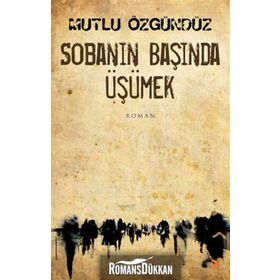 SOBANIN BAŞINDA ÜŞÜMEK - MUTLU ÖZGÜNDÜZ