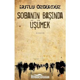 SOBANIN BAŞINDA ÜŞÜMEK - MUTLU ÖZGÜNDÜZ
