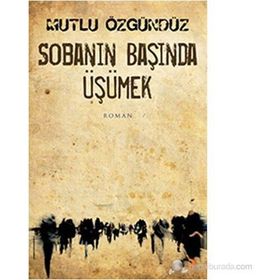 SOBANIN BAŞINDA ÜŞÜMEK - MUTLU ÖZGÜNDÜZ
