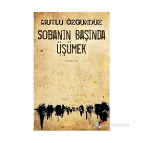 SOBANIN BAŞINDA ÜŞÜMEK - MUTLU ÖZGÜNDÜZ