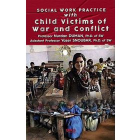 Social Work Practice With Child Victims of War and Conflict