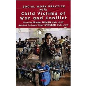 Social Work Practice With Child Victims of War and Conflict