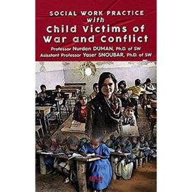 Social Work Practice With Child Victims of War and Conflict