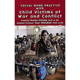 Social Work Practice With Child Victims of War and Conflict