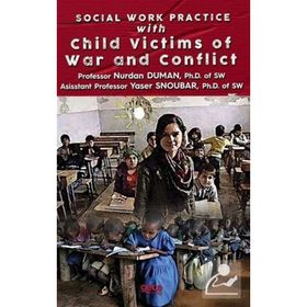 Social Work Practice With Child Victims of War and Conflict