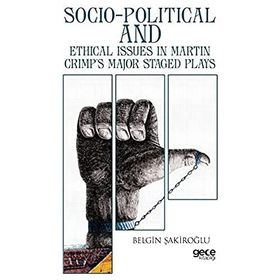 Socio Political and Ethical Issues in Martin Crimps Major Staged Plays - Belgin Şakiroğlu
