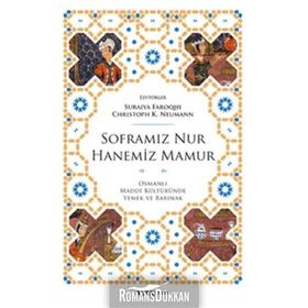 SOFRAMIZ NUR HANEMIZ MAMUR OSMANLI MADDI KÜLTÜRÜNDE YEMEK VE BARINAK - SURAIYA FAROQHI;CHRISTOPH K. NEUMANN