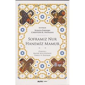 SOFRAMIZ NUR HANEMIZ MAMUR OSMANLI MADDI KÜLTÜRÜNDE YEMEK VE BARINAK - SURAIYA FAROQHI;CHRISTOPH K. NEUMANN