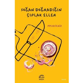 Soğan Doğradığın Çıplak Eller Pınar İlkiz