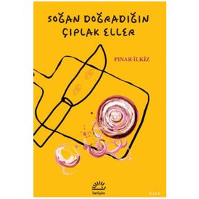 Soğan Doğradığın Çıplak Eller Pınar İlkiz