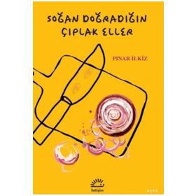 Soğan Doğradığın Çıplak Eller Pınar İlkiz