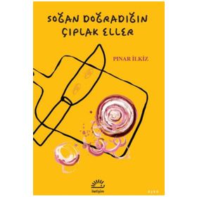 Soğan Doğradığın Çıplak Eller Pınar İlkiz
