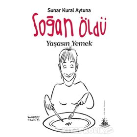 Soğan Öldü Yaşasın Yemek - Sunar Kural Aytuna