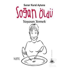 Soğan Öldü Yaşasın Yemek - Sunar Kural Aytuna