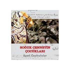 SOĞUK CENNETIN ÇOCUKLARI - EŞREF ÖZOLTULULAR