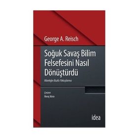 Soğuk Savaş Bilim Felsefesini Nasıl Dönüştürdü - George A. Reisch