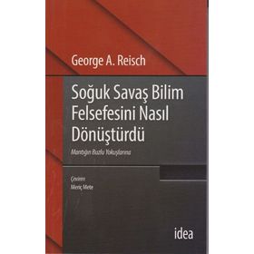 Soğuk Savaş Bilim Felsefesini Nasıl Dönüştürdü - George A. Reisch