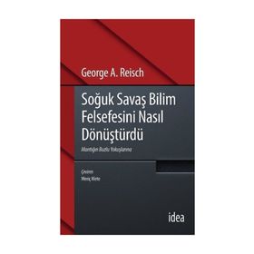 Soğuk Savaş Bilim Felsefesini Nasıl Dönüştürdü - George A. Reisch