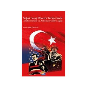 Soğuk Savaş Dönemi Türkiye`sinde Antikomünizm ve Antiemperyalizm Algısı - Hilal Karavar