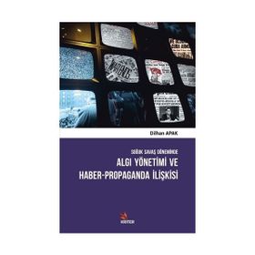 Soğuk Savaş Döneminde Algı Yönetimi ve Haber - Propaganda İlişkisi - Dilhan Apak