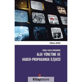 Soğuk Savaş Döneminde Algı Yönetimi ve Haber - Propaganda İlişkisi - Dilhan Apak