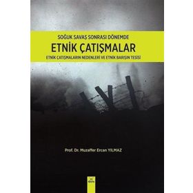 SOĞUK SAVAŞ SONRASI DÖNEMDE ETNIK ÇATIŞMALAR - MUZAFFER ERCAN YILMAZ