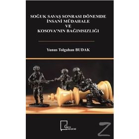 Soğuk Savaş Sonrası Dönemde İnsani Müdahale ve Kosova'nın Bağımsızlığı - Yunus Tolgahan Budak