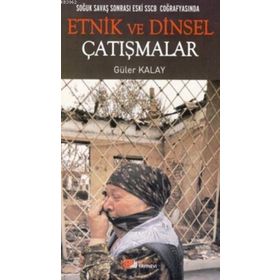 SOĞUK SAVAŞ SONRASI ESKI SSCB COĞRAFYASINDA ETNIK VE DINSEL ÇATIŞMALAR - GÜLER KAYA