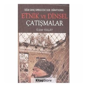 SOĞUK SAVAŞ SONRASI ESKI SSCB COĞRAFYASINDA ETNIK VE DINSEL ÇATIŞMALAR - GÜLER KAYA