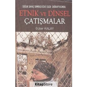 SOĞUK SAVAŞ SONRASI ESKI SSCB COĞRAFYASINDA ETNIK VE DINSEL ÇATIŞMALAR - GÜLER KAYA
