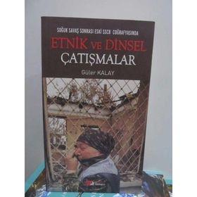 SOĞUK SAVAŞ SONRASI ESKI SSCB COĞRAFYASINDA ETNIK VE DINSEL ÇATIŞMALAR - GÜLER KAYA