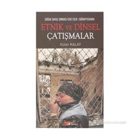 SOĞUK SAVAŞ SONRASI ESKI SSCB COĞRAFYASINDA ETNIK VE DINSEL ÇATIŞMALAR - GÜLER KAYA