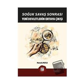 Soğuk Savaş Sonrası Yeni Devletlerin Ortaya Çıkışı - Mustafa Mutlu