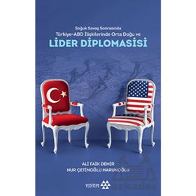Soğuk Savaş Sonrasında Türkiye ABD İlişkilerinde Orta Doğu ve Lider Diplomasisi Yeditepe Yayınevi