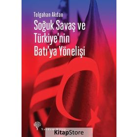 Soğuk Savaş Ve Türkiye'nin Batı'ya Yönelişi - Tolgahan Akdan
