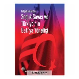 Soğuk Savaş Ve Türkiye'nin Batı'ya Yönelişi - Tolgahan Akdan