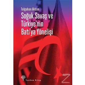 Soğuk Savaş Ve Türkiye'nin Batı'ya Yönelişi - Tolgahan Akdan