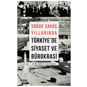 Soğuk Savaş Yıllarında Türkiye`de Siyaset ve Bürokrasi Çizgi Kitabevi Yayınları