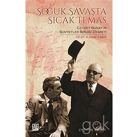 Soğuk Savaşta Sıcak Temas - Cevdet Sunayın Sovyetler Birliği Ziyareti 12 - 21 Kasım 1969 - Çağatay Benhür