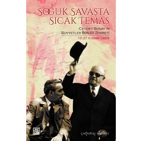 Soğuk Savaşta Sıcak Temas - Cevdet Sunayın Sovyetler Birliği Ziyareti 12 - 21 Kasım 1969 - Çağatay Benhür
