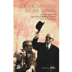 Soğuk Savaşta Sıcak Temas - Cevdet Sunayın Sovyetler Birliği Ziyareti 12 - 21 Kasım 1969 - Çağatay Benhür