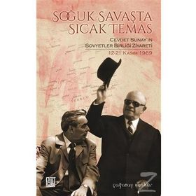 Soğuk Savaşta Sıcak Temas - Cevdet Sunayın Sovyetler Birliği Ziyareti 12 - 21 Kasım 1969 - Çağatay Benhür