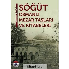 Söğüt Osmanlı Mezar Taşları ve Kitabeleri - Hamiyet Bilgili