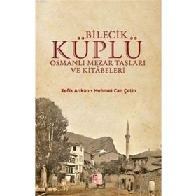 Söğüt Osmanlı Mezar Taşları ve Kitabeleri - Hamiyet Bilgili