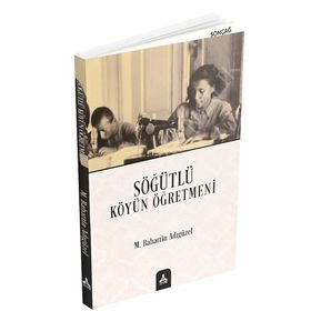 Söğütlü Köyün Öğretmeni - Mehmet Bahattin Adıgüzel