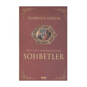 SOHBETLER / TENBIHU'L - GAFILIN (GAFILLERE UYARI) EBU'L LEYS'DEN SOHBETLER - EBU`L-LEYS SEMERKANDI